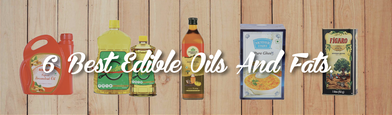 6 Best Edible Oils/Fats.